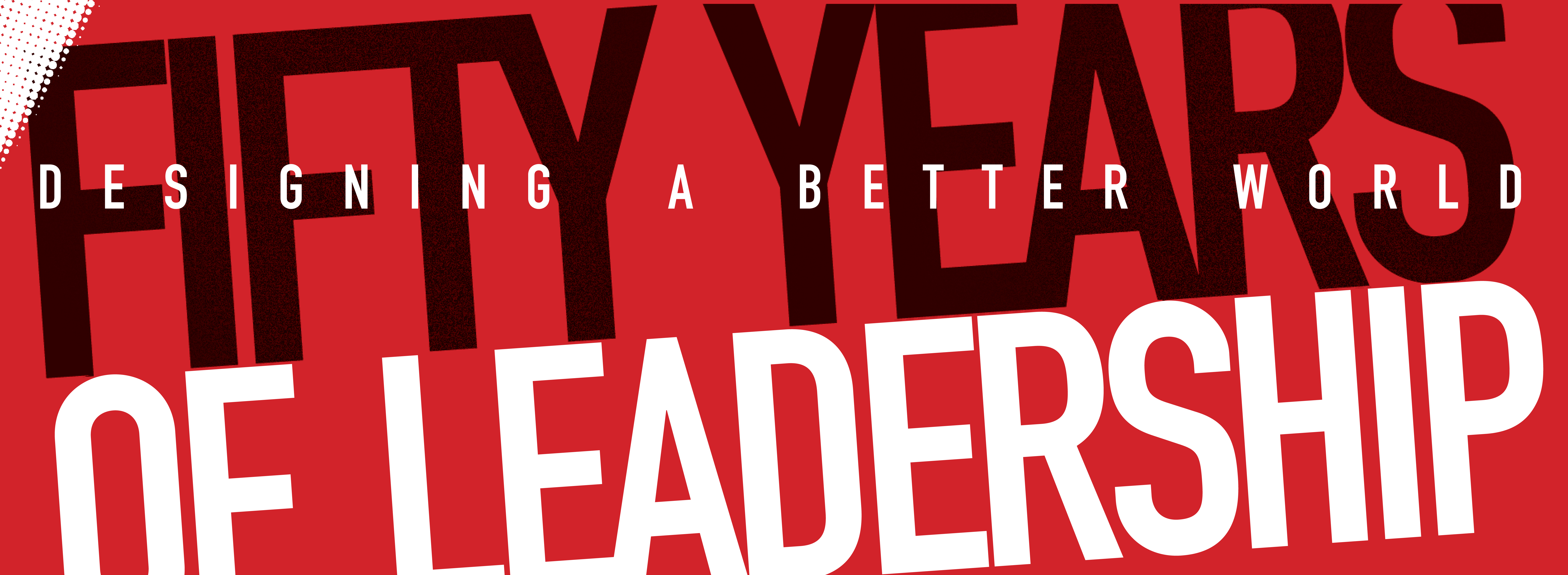 Fifty Years of Leadership: Designing a better future