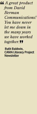 "A great product from David Berman Communications! You have never let me down in the many years we have worked together." Ruth Baldwin, CMA Literacy Project Newsletter